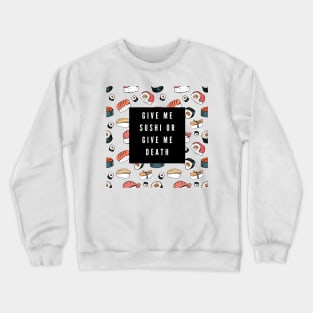 give me sushi or give me death Crewneck Sweatshirt